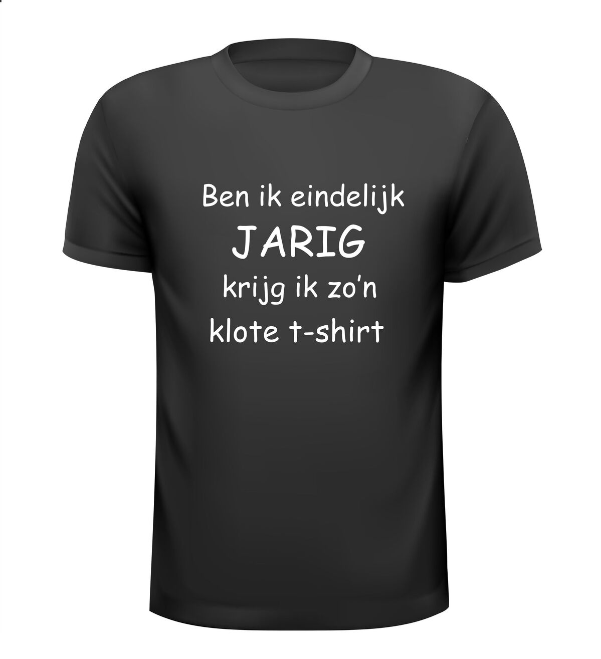  T-shirt Ben ik eindelijk jarig krijg ik zo n klote t-shirt