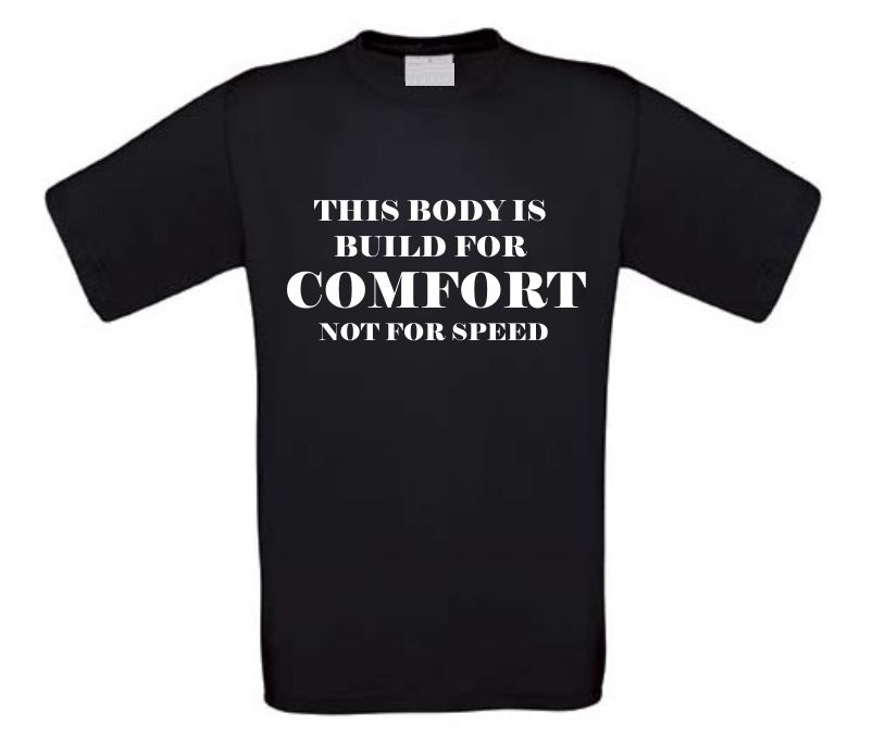 this body is build for comfort not for speed t-shirt korte mouw