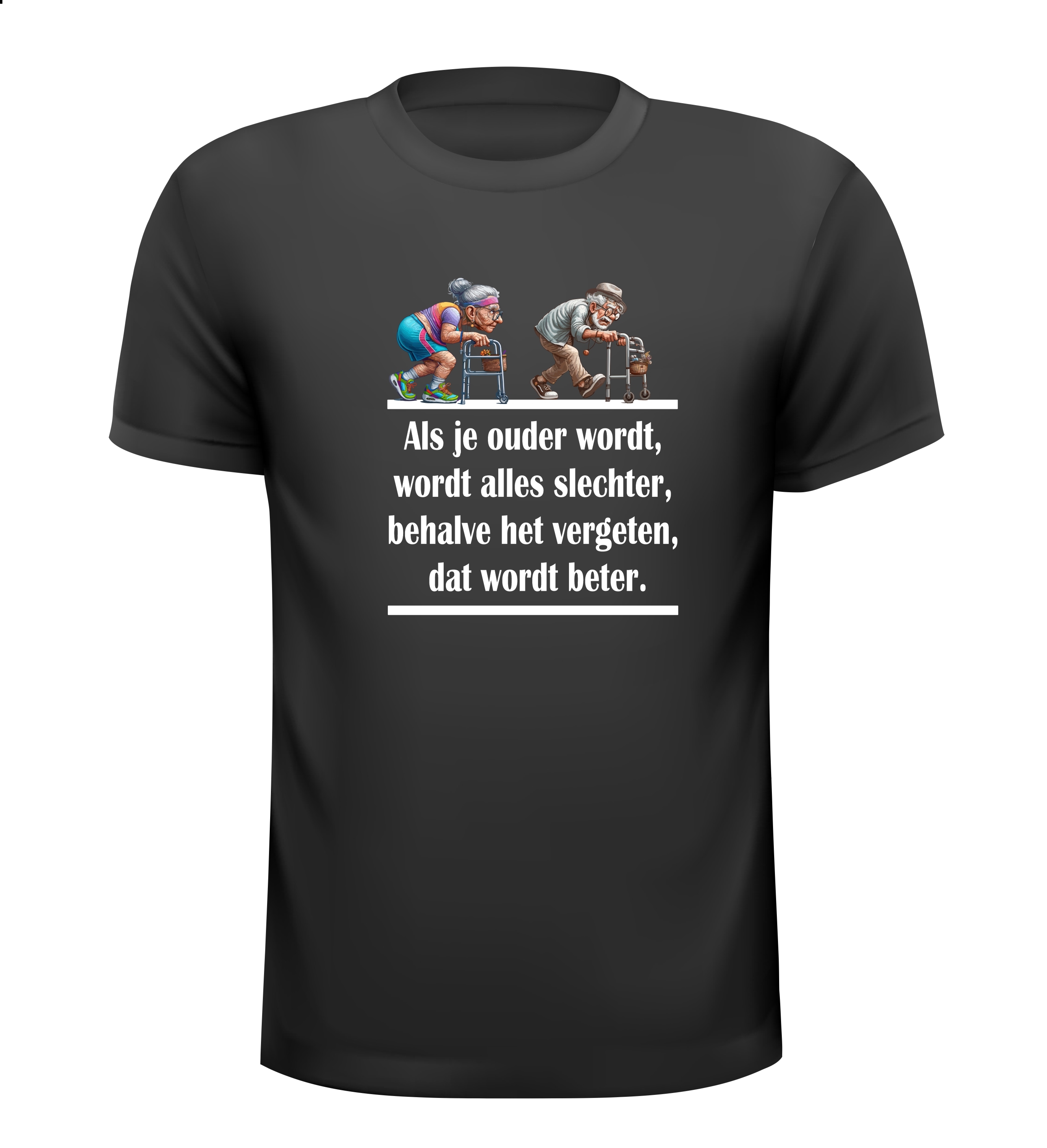 Als je ouder wordt wordt alles slechter behalve het vergeten dat wordt beter. t-shirt korte mouw