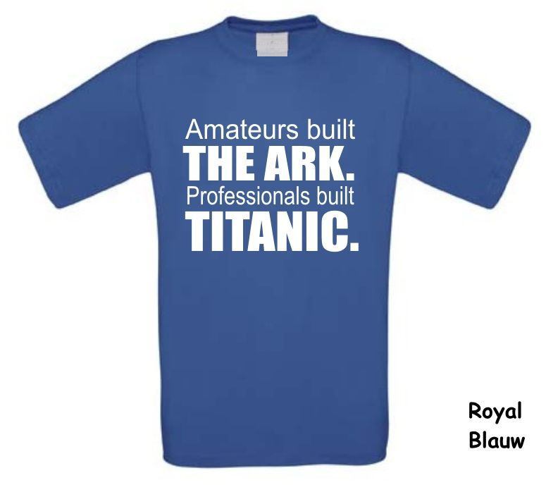 Amateurs built the ark. Professionals built the Titanic. t-shirt korte mouw