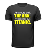 Amateurs built the ark. Professionals built the Titanic. t-shirt korte mouw Amateurs built the ark. Professionals built the Titanic. t-shirt korte mouw