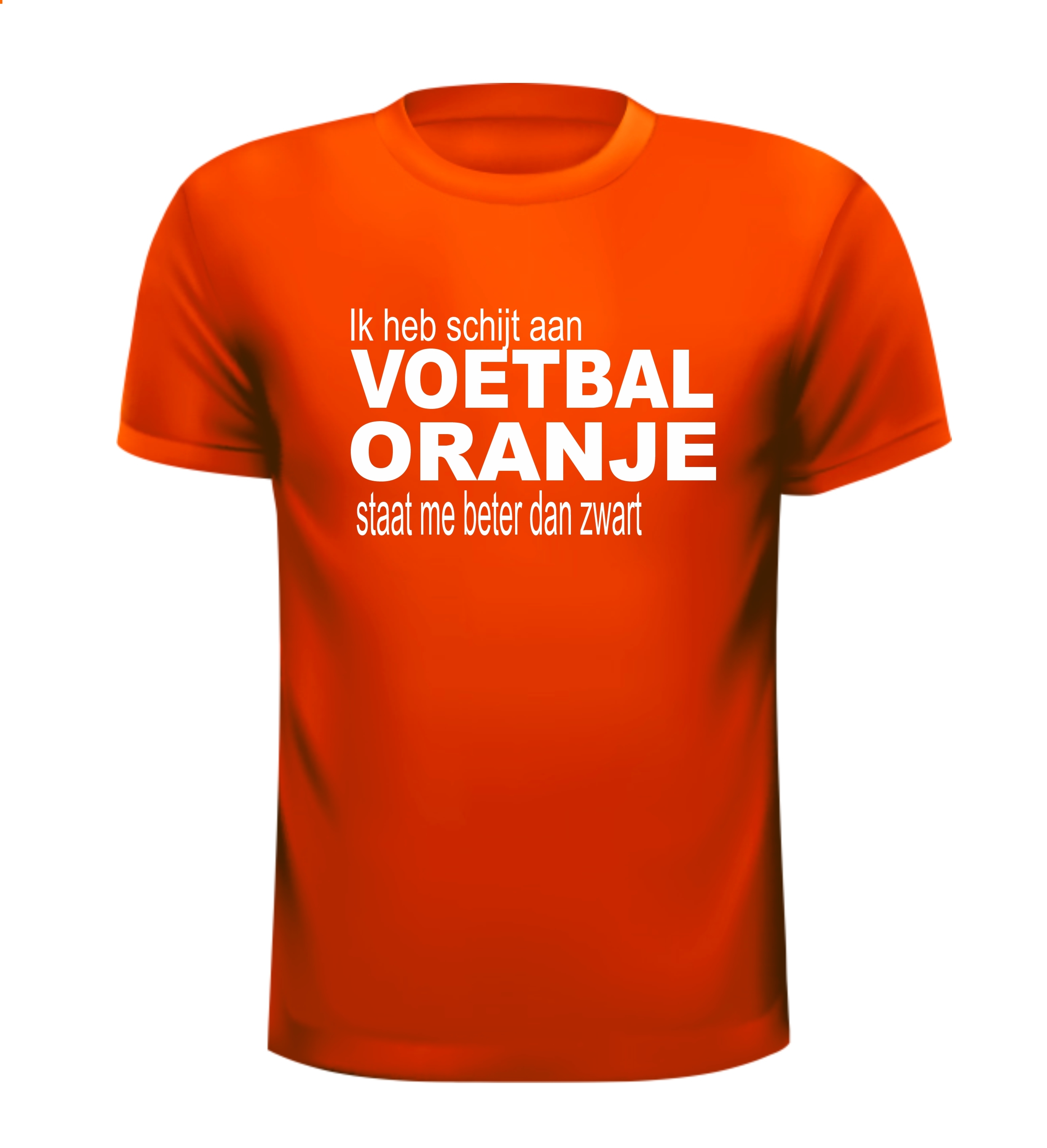 ik heb schijt aan voetbal  oranje staat me gewoon beter als zwart t-shirt korte mouw