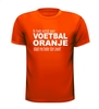 foto 1 ik heb schijt aan voetbal  oranje staat me gewoon beter als zwart t-shirt korte mouw