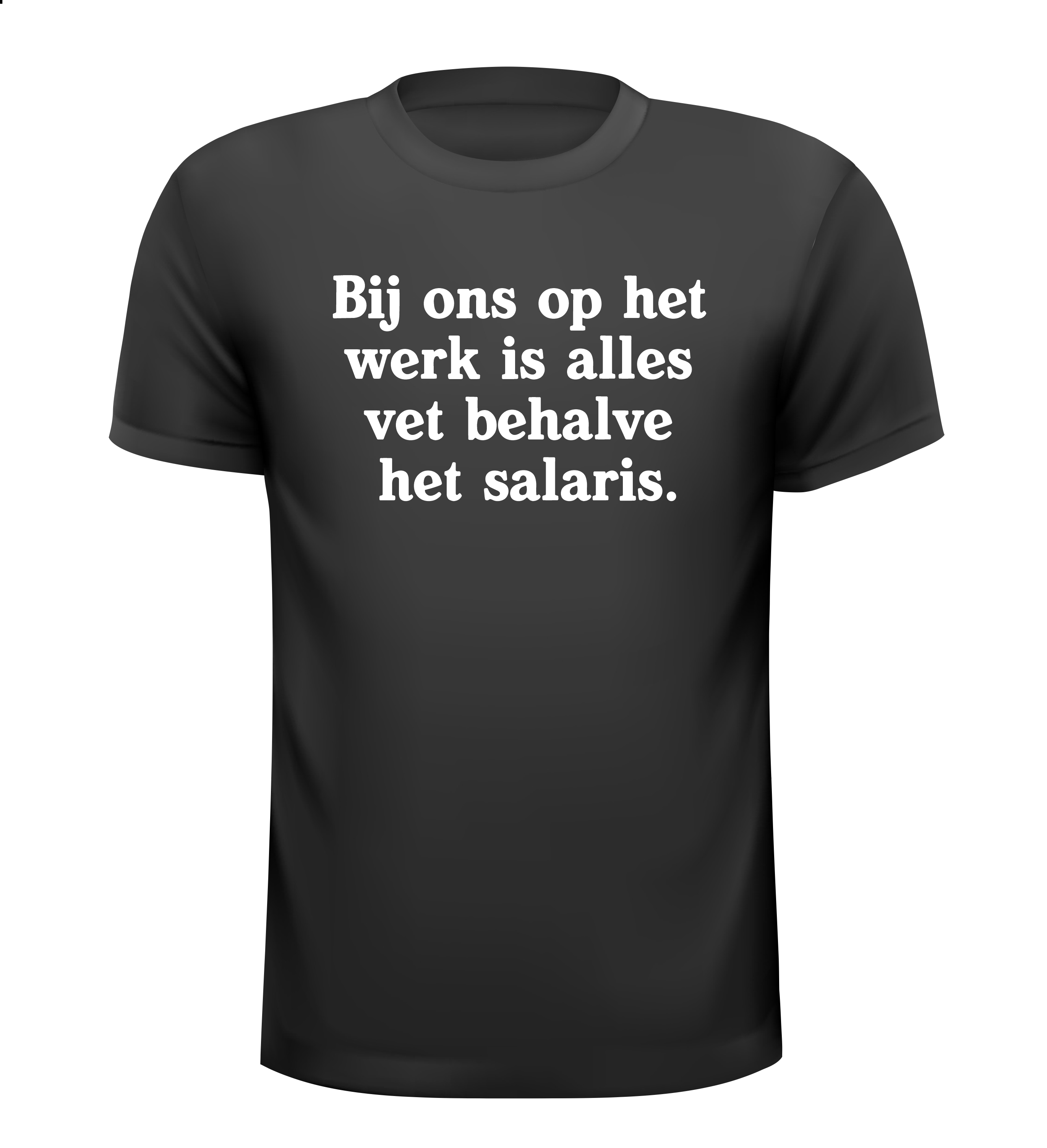 Bij ons op het werk is alles vet behalve het salaris t-shirt korte mouw