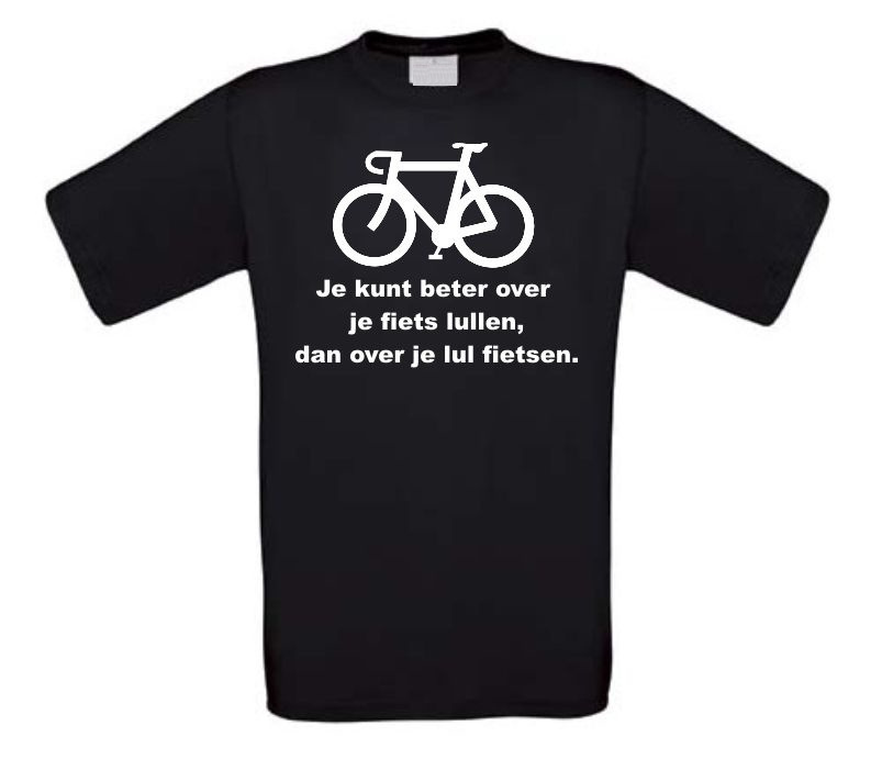 Je kunt beter over je fiets lullen dan over je lul fietsen t-shirt korte mouw