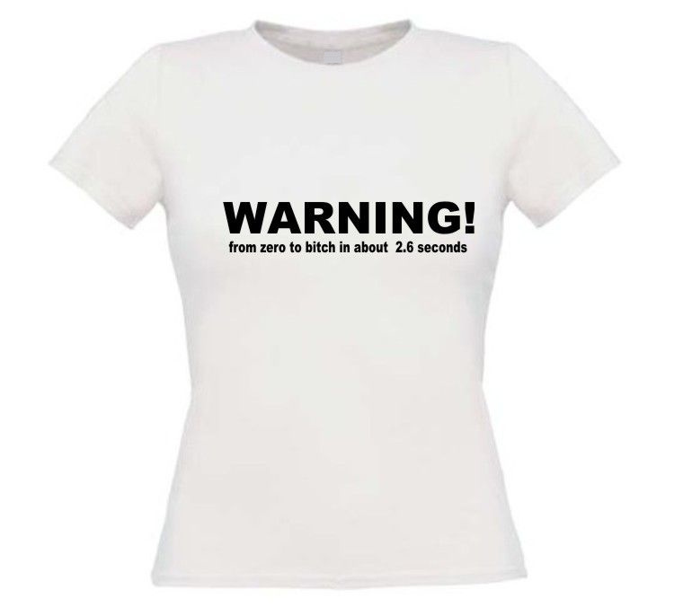 Warning from zero to bitch in about  2.6 seconds dames t-shirt korte mouw