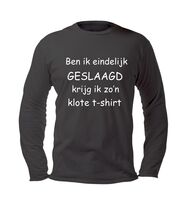 Ben ik eindelijk geslaagd krijg ik zon klote t-shirt lange mouw Ben ik eindelijk geslaagd krijg ik zon klote t-shirt lange mouw