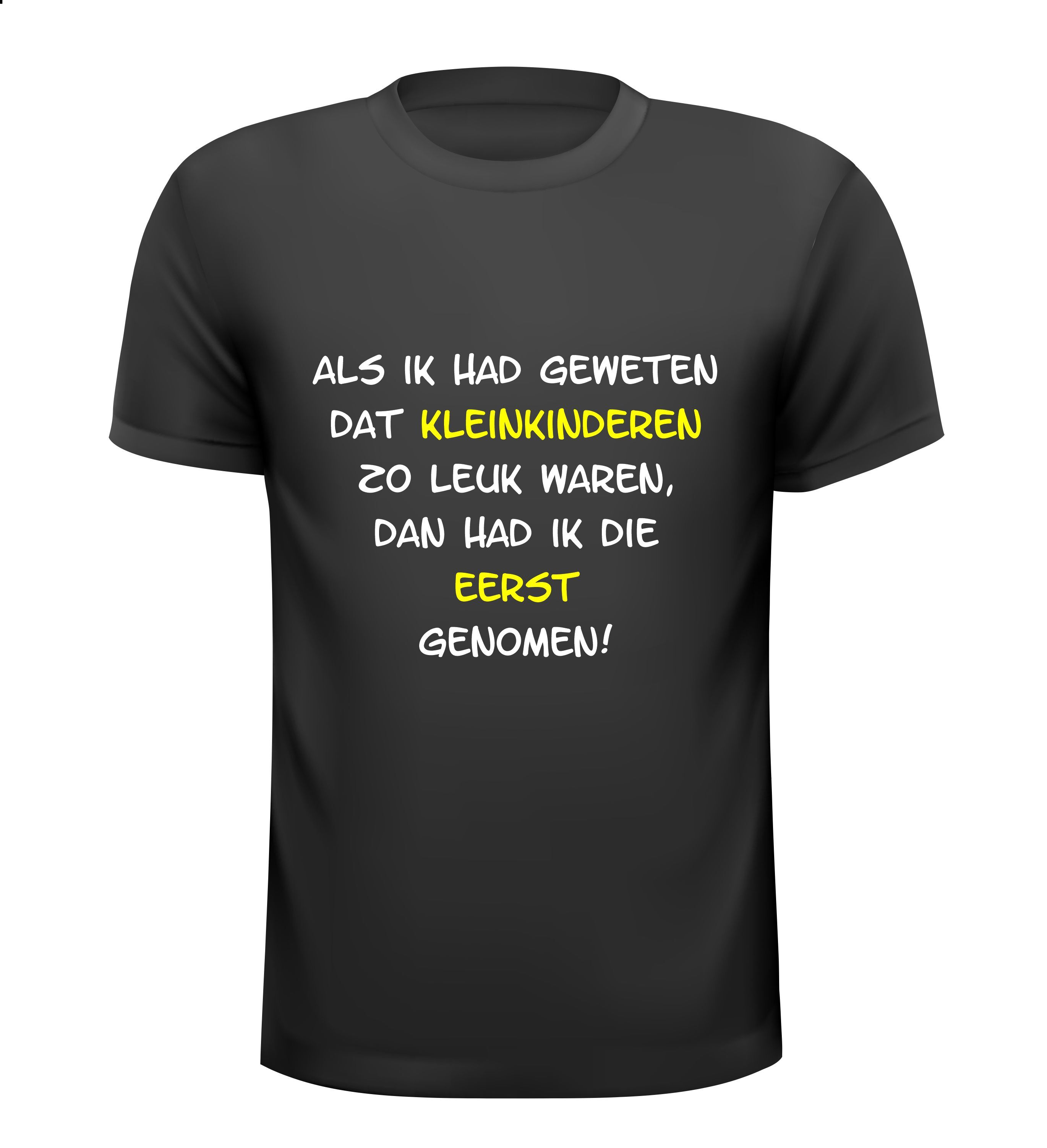 Shirtje Als ik had geweten dat kleinkinderen zo leuk waren, dan had ik die EERST genomem!