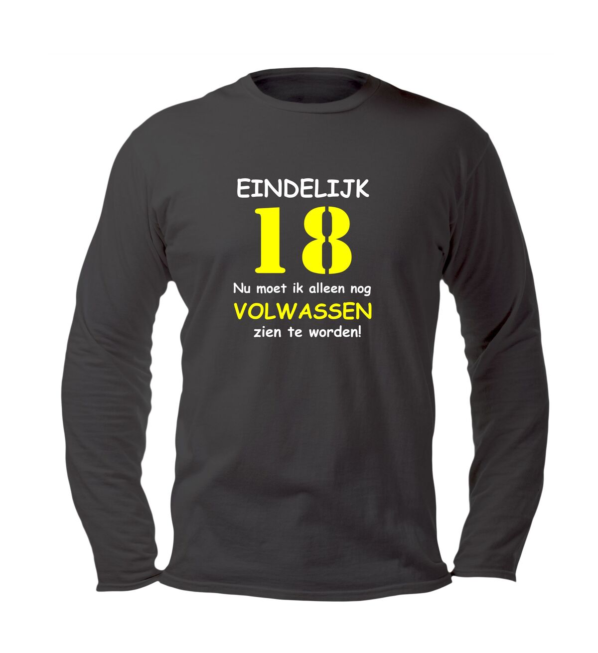 Shirtje lange mouw eindelijk 18 nu moet ik alleen nog volwassen zien te worden!