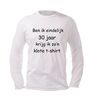 foto 4 T-shirt Ben ik eindelijk 30 jaar krijg ik zo n klote t-shirt lange mouw