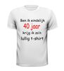 foto 13 Ben ik eindelijk 40 krijg ik zo lullig t-shirt korte mouw