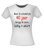 foto 14 Ben ik eindelijk 40 krijg ik zo lullig t-shirt korte mouw