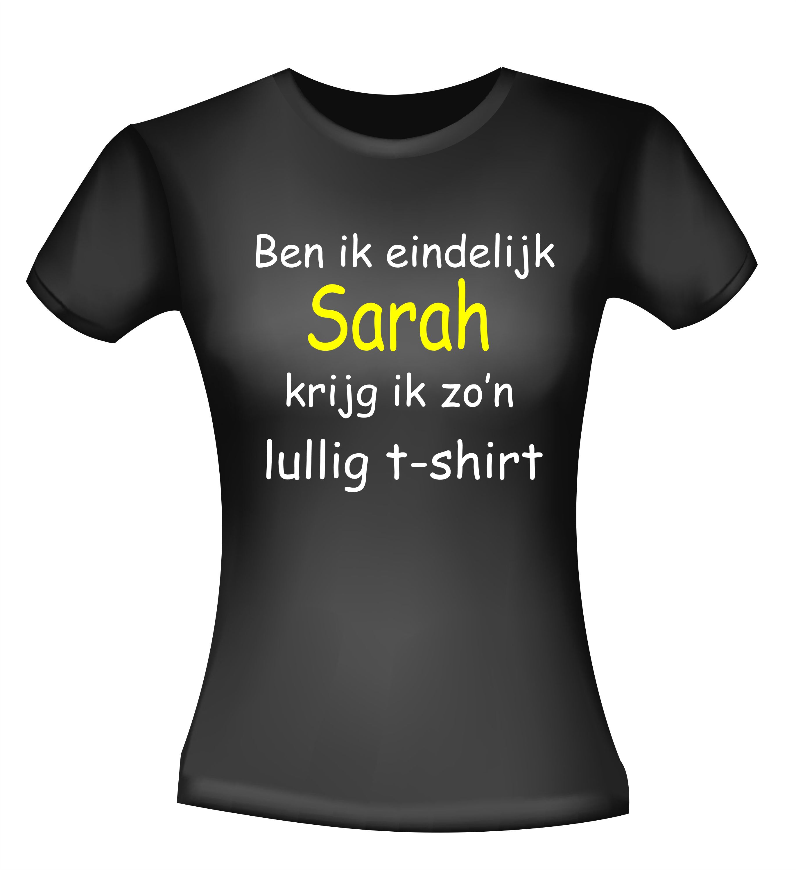 Ben ik eindelijk Sarah krijg ik zo lullig t-shirt korte mouw