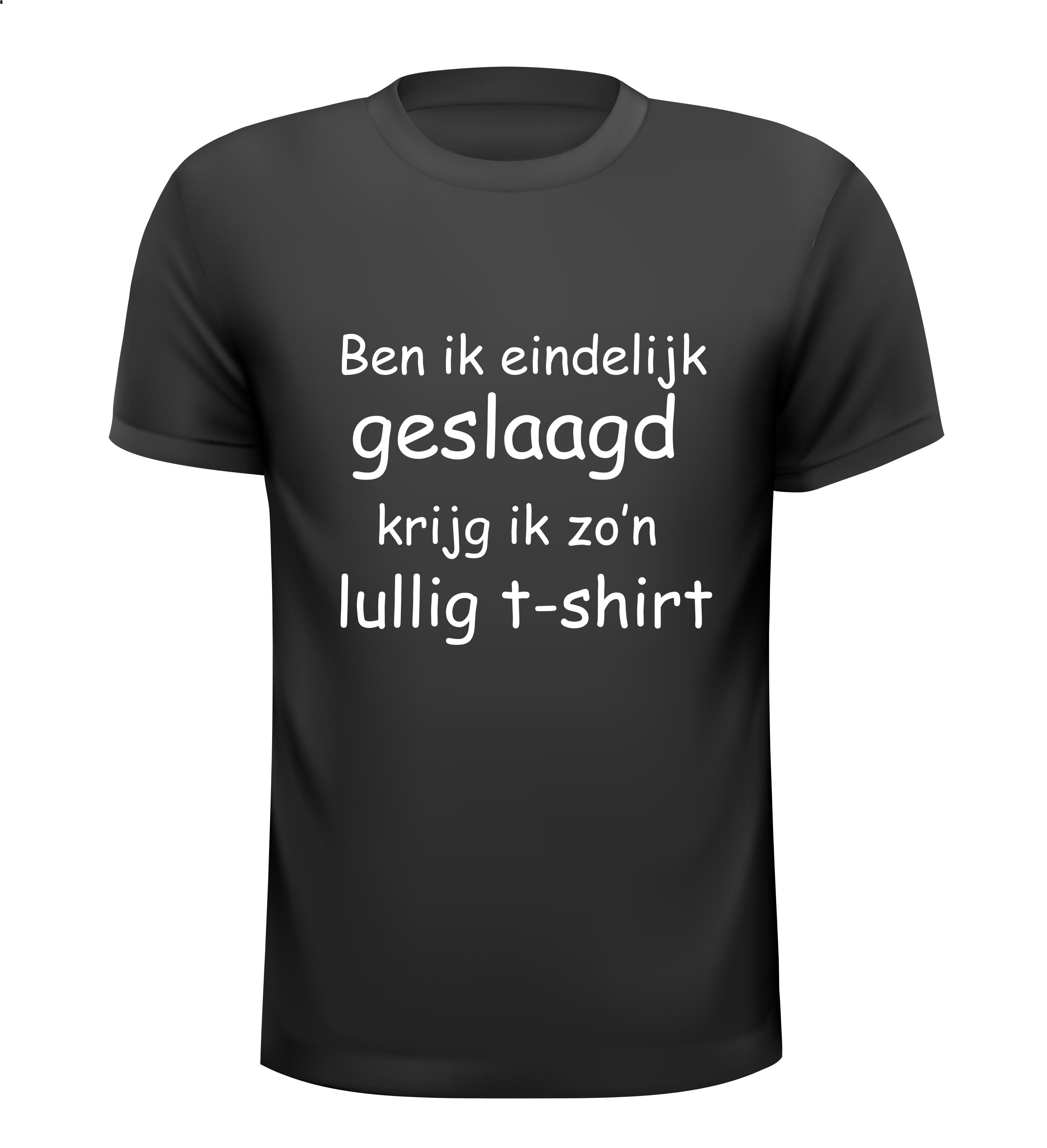 ben ik eindelijk geslaagd krijg ik zo lullig t-shirt korte mouw