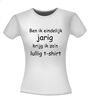 foto 14 Shirtje ben ik eindelijk jarig krijg ik zo lullig T-shirt