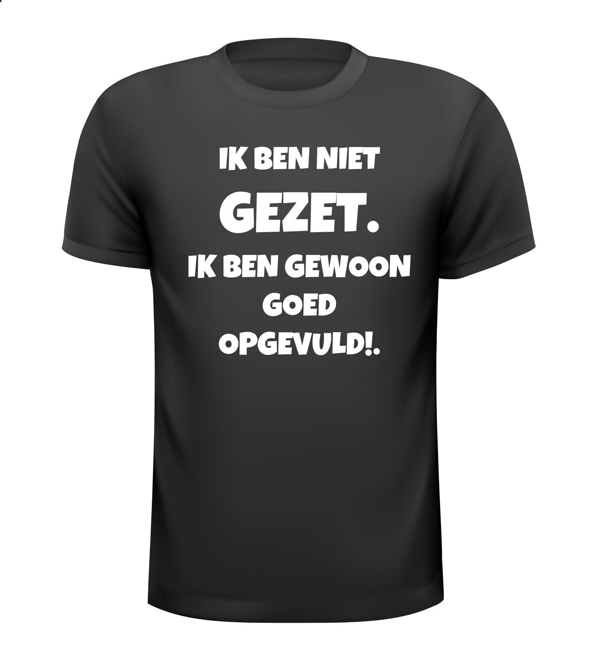 ik ben niet gezet ik ben gewoon goed gevuld t-shirt korte mouw