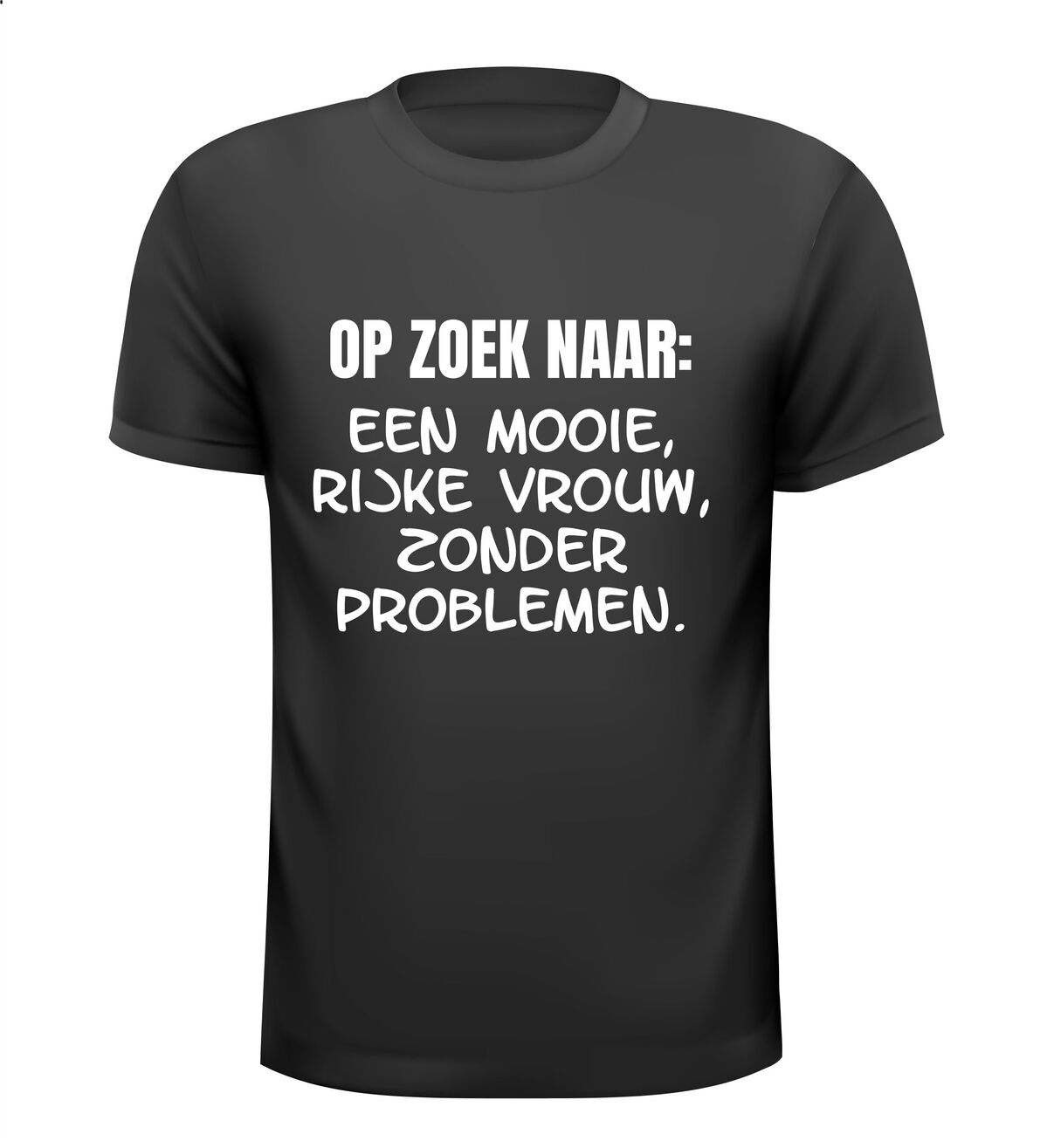 ik zoek een mooie rijke vrouw zonder problemen t-shirt korte mouw