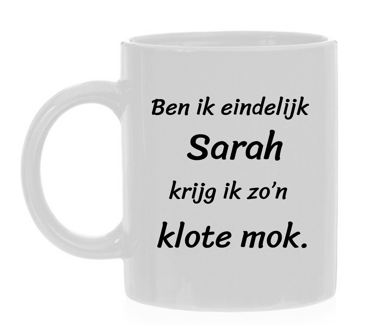 Ben ik eindelijk Sarah krijg ik zo n klote  mok