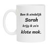 Ben ik eindelijk Sarah krijg ik zo n klote  mok