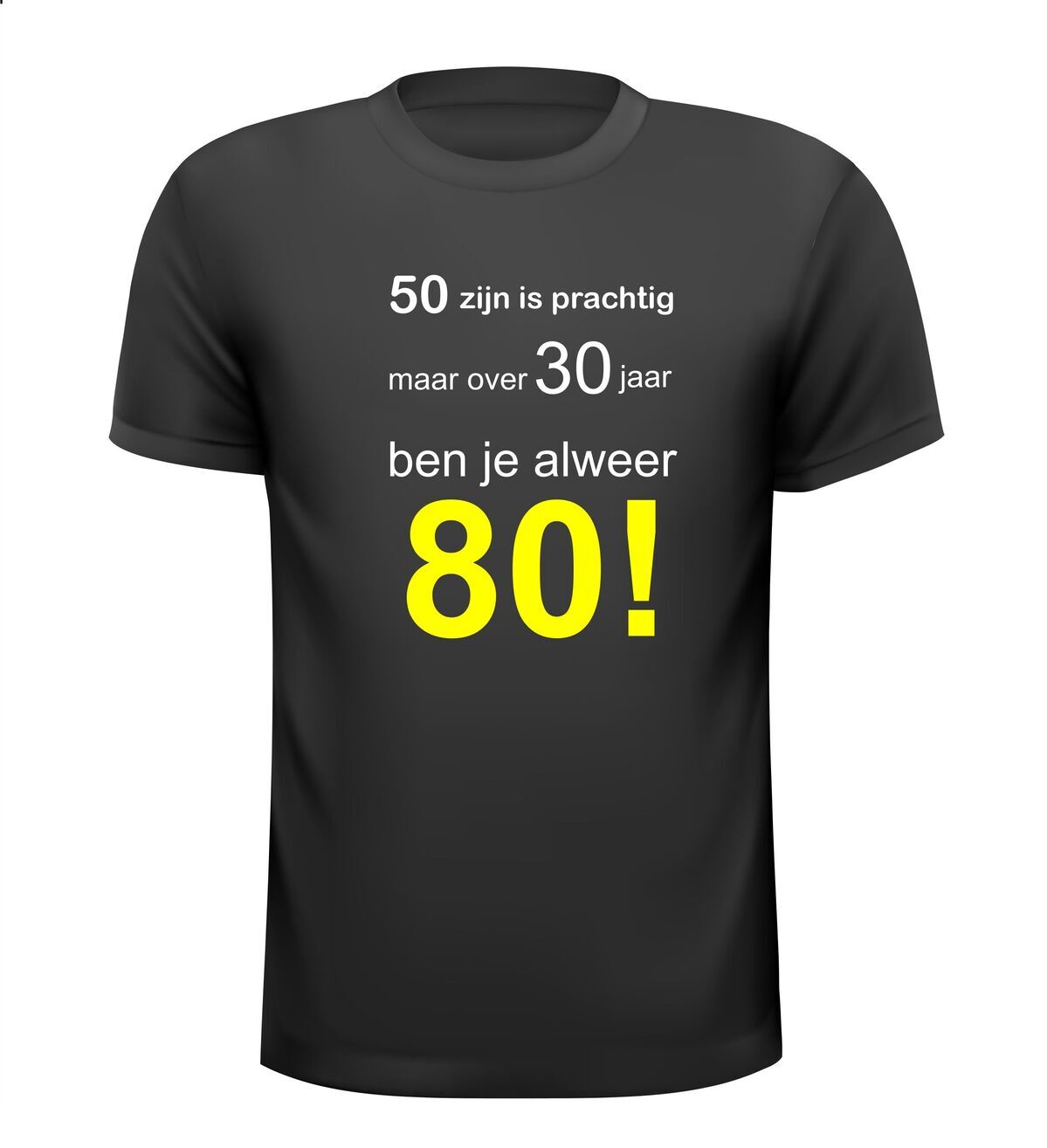 Shirtje 50 zijn is prachtig maar over 30 jaar ben je alweer 80!