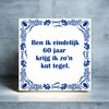 foto 2 spreukentegel ben ik eindelijk 60 jaar krijg ik zo'n kut tegel