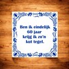 foto 3 spreukentegel ben ik eindelijk 60 jaar krijg ik zo'n kut tegel