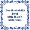 spreukentegel ben ik eindelijk jarig krijg ik zo klote  tegel