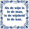 spreukentegel Als de wijn is in de man, is de wijsheid in de kan.
