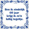 spreukentegel ben ik eindelijk 60 jaar krijg ik zo lullig tegeltje