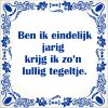 spreukentegel ben ik eindelijk jarig krijg ik zo lullig tegeltje