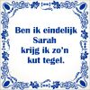 spreukentegel ben ik eindelijk sarah krijg ik zo kut tegel