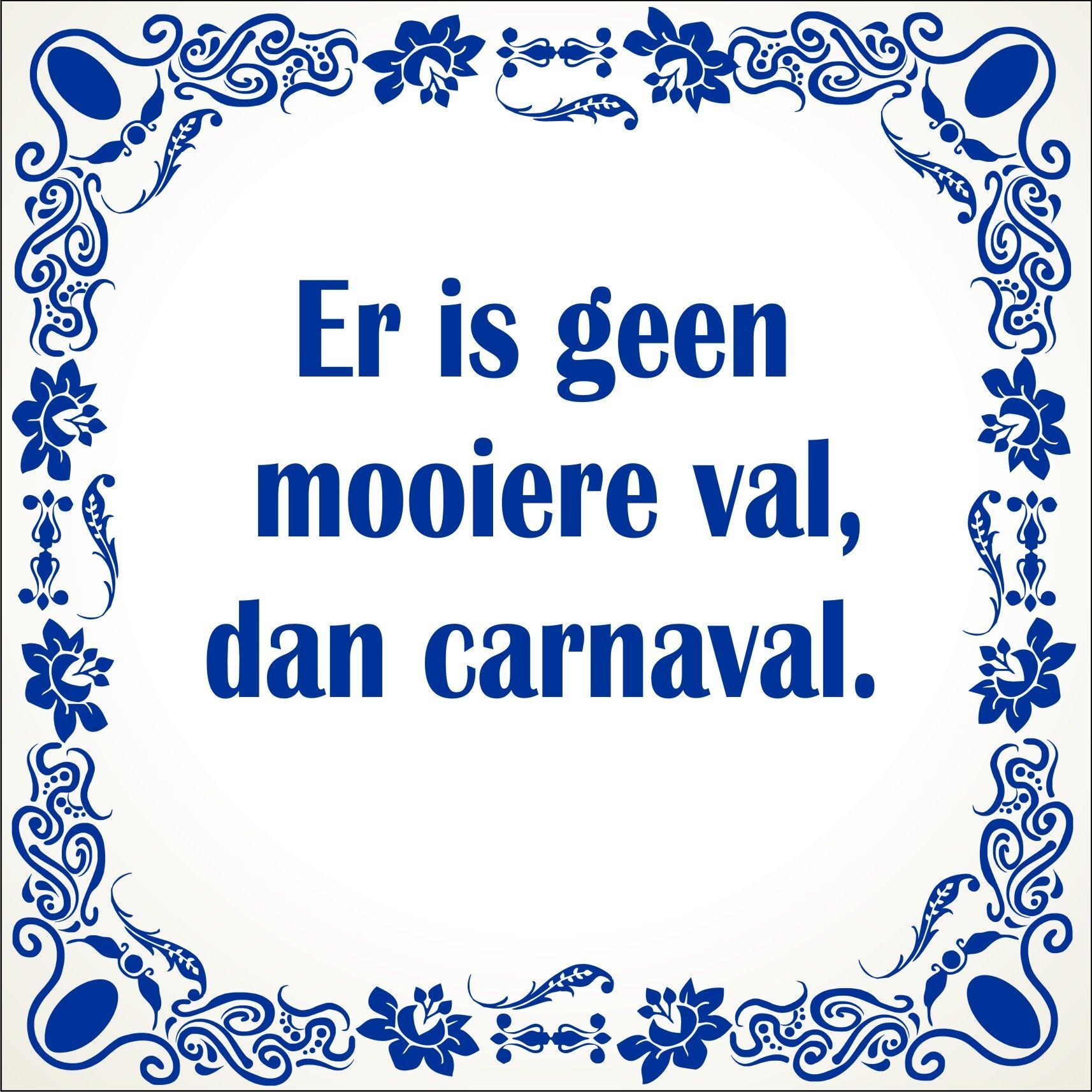 spreukentegel er is geen mooiere val, dan carnaval.