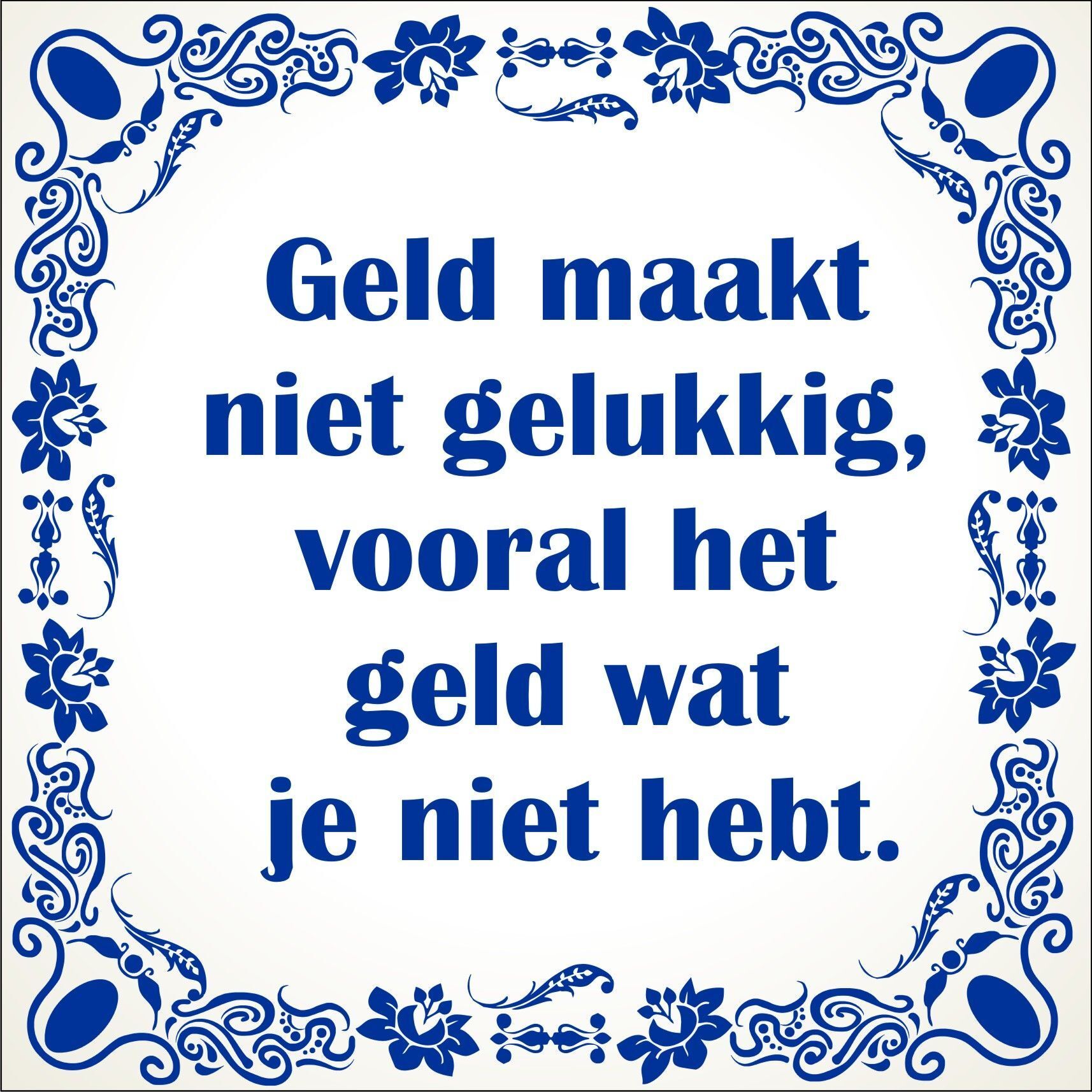 spreukentegel geld maakt niet gelukkig vooral het geld wat je niet hebt