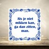 foto 2 spreukentegel Als je niet mikken kan ga dan zitten man