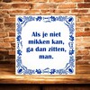 foto 4 spreukentegel Als je niet mikken kan ga dan zitten man
