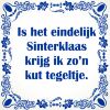 spreukentegel is het eindelijk sinterklaas krijg ik zon kut tegeltje