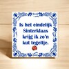 foto 3 spreukentegel is het eindelijk sinterklaas krijg ik zo'n kut tegeltje