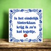 foto 4 spreukentegel is het eindelijk sinterklaas krijg ik zo'n kut tegeltje
