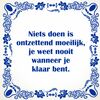 foto 1 spreukentegel Niets doen is ontzettend moeilijk je weet nooit wanneer je klaar bent