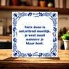 foto 2 spreukentegel Niets doen is ontzettend moeilijk je weet nooit wanneer je klaar bent