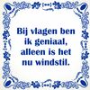 foto 1 spreukentegel Bij vlagen ben ik geniaal alleen is het nu windstil