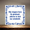 foto 4 spreukentegel Bij vlagen ben ik geniaal alleen is het nu windstil