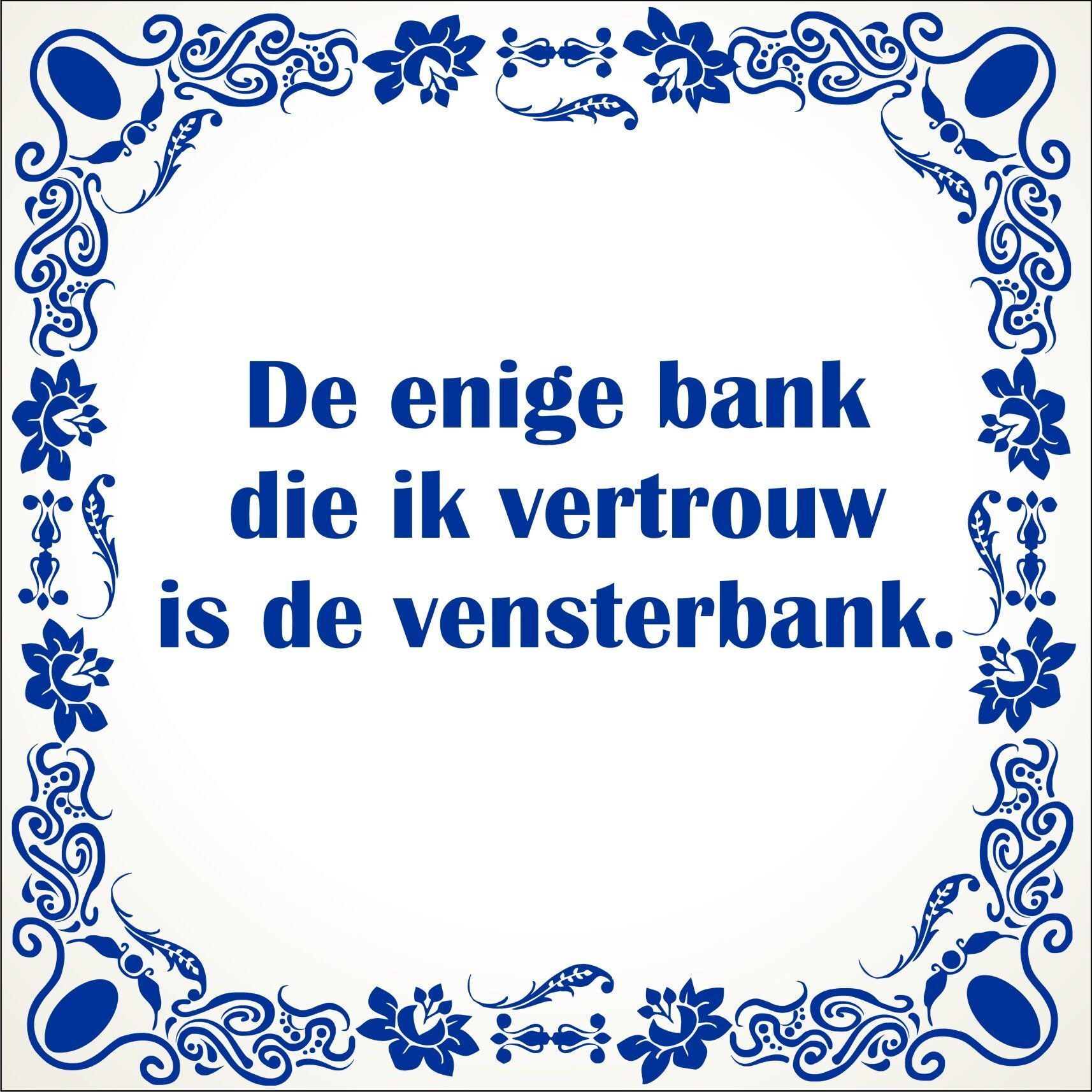 spreukentegel De enige bank die ik vertrouw is de vensterbank