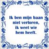 spreukentegel Ik ben mijn baan niet verloren ik weet wie hem heeft