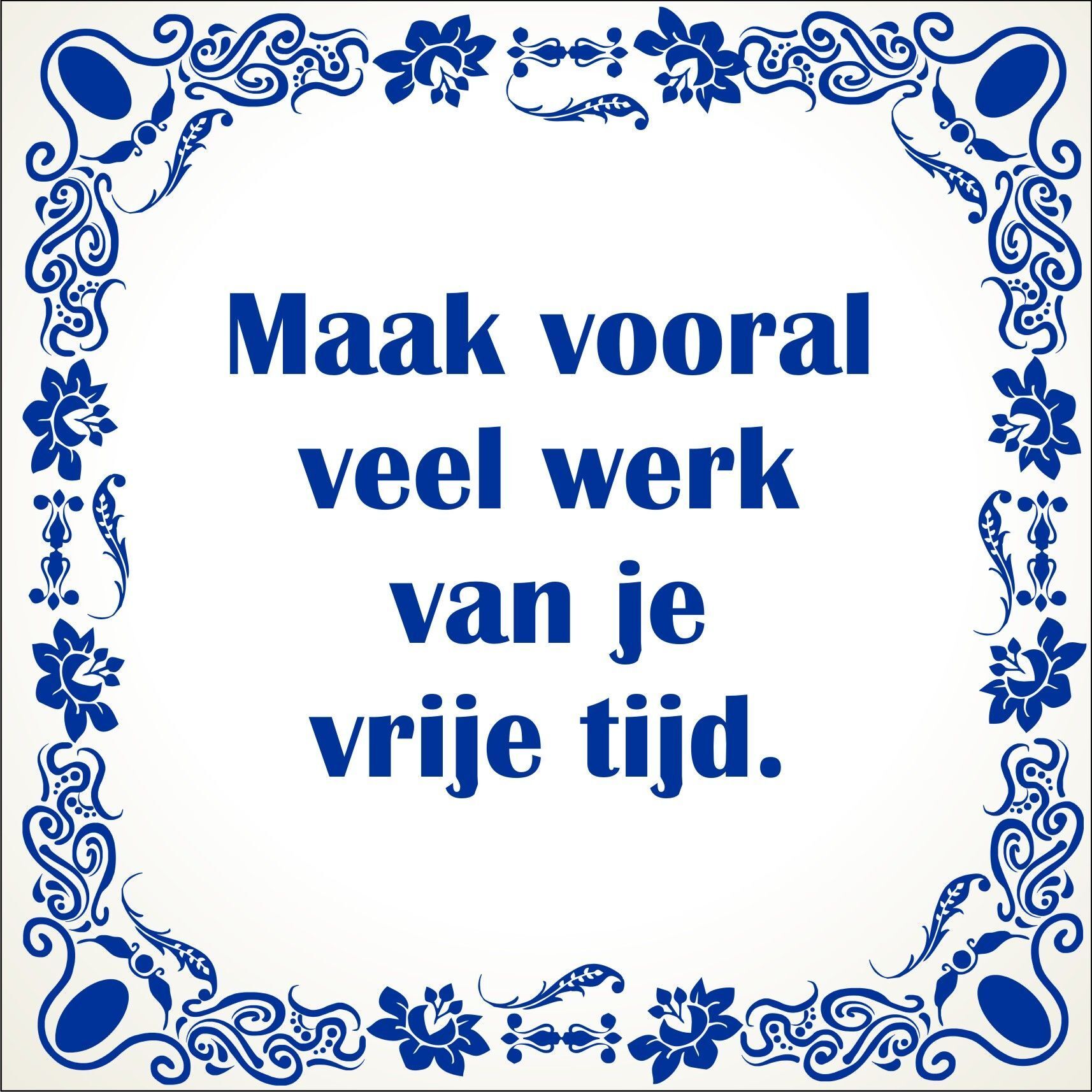 spreukentegel Maak vooral veel werk van je vrije tijd