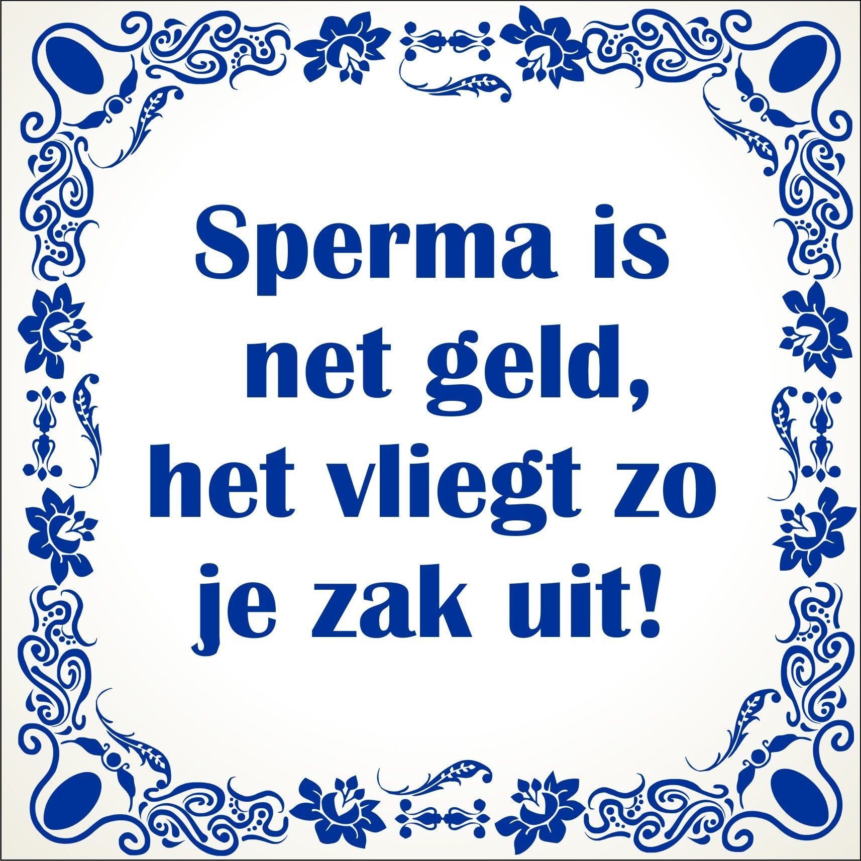 spreukentegel Sperma is net geld het vliegt zo je zak uit