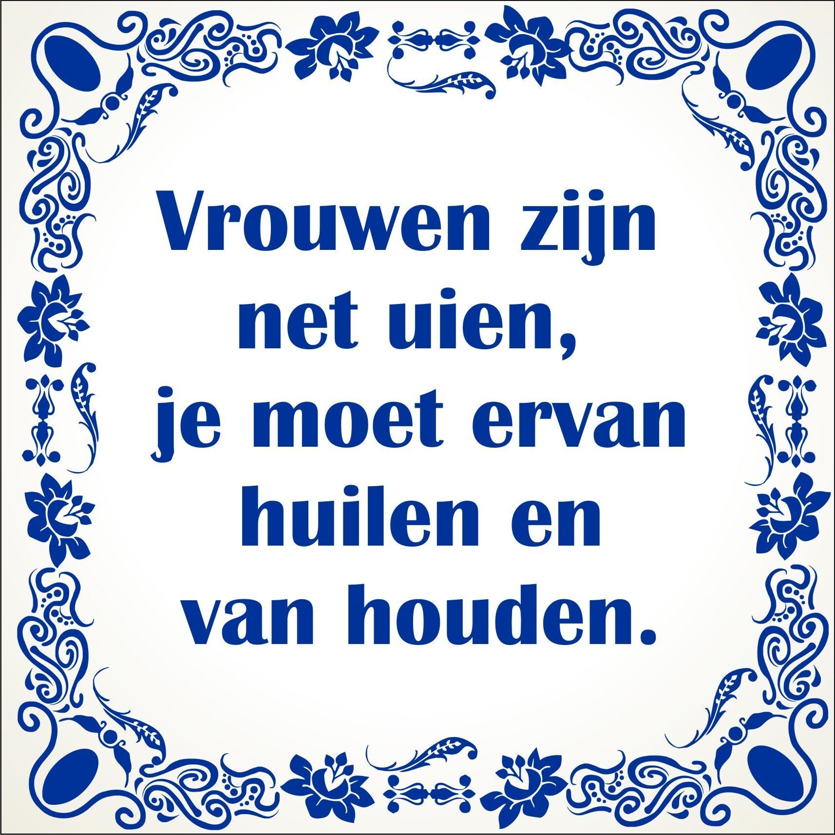 spreukentegel Vrouwen zijn net uien je moet ervan huilen en van houden