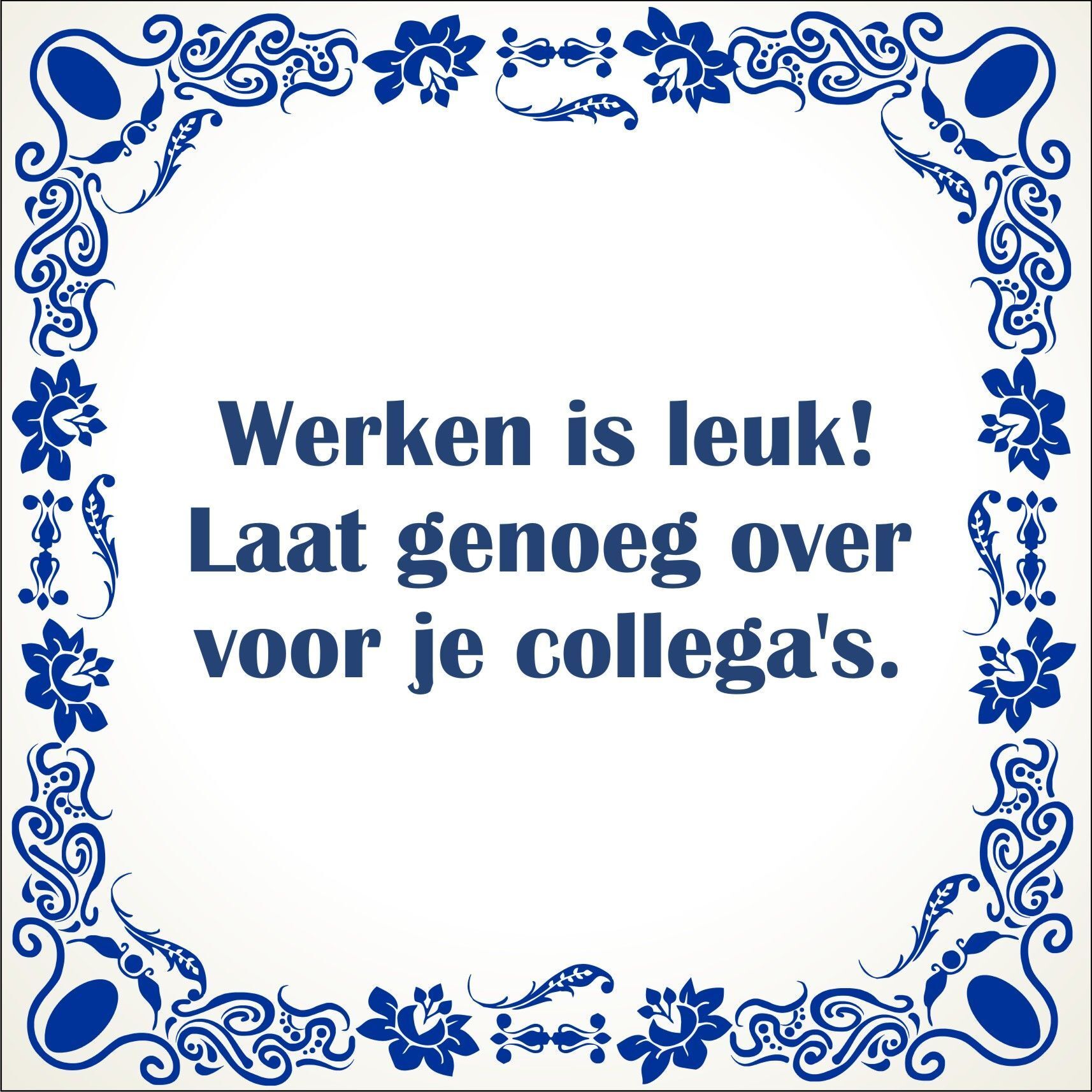 spreukentegel Werken is leuk Laat genoeg over voor je collegas