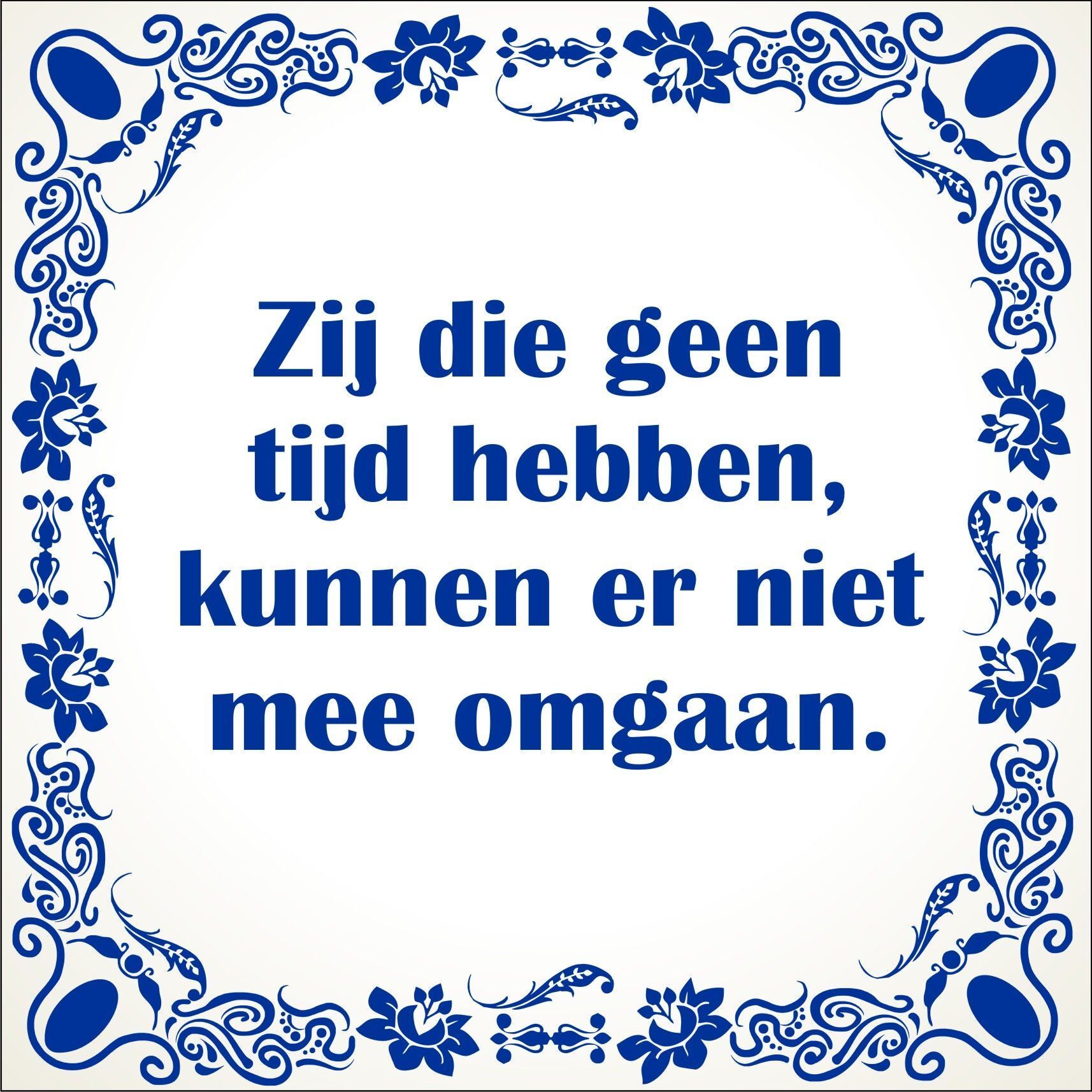 spreukentegel Zij die geen tijd hebben kunnen er niet mee omgaan
