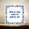 foto 2 spreukentegel heb je nog seks of golf je al